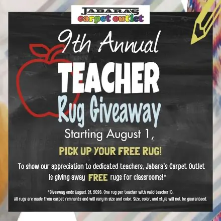 9th Annual Teacher Rug Giveaway starting August 1, pick up your free rug! To show our appreciation to dedicated teachers, Jabaras Carpet Outlet is giving away FREE rugs for classrooms!* *Giveaway ends August 31, 2026. One rug per teacher with valid teacher ID. All rugs are made from carpet remnants and will vary in size and color. Size, color, and style will not be guaranteed.